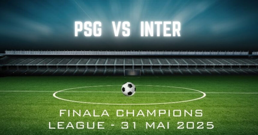 p tot ce trebuie sa stii despre finala champions league psg vs inter milano unde cand echipe favorite cote 6826578903afb